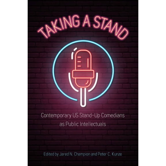 Taking a Stand: Contemporary Us Stand-Up Comedians as Public Intellectuals (Hardcover)