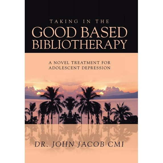 Taking in the Good Based Bibliotherapy: A Novel Treatment for Adolescent Depression (Hardcover)