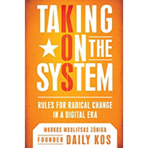 Pre-Owned Taking on the System: Rules for Radical Change in a Digital Era (Hardcover) 0451225198 9780451225191