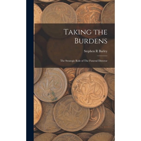 Taking the Burdens: The Strategic Role of The Funeral Director (Hardcover)