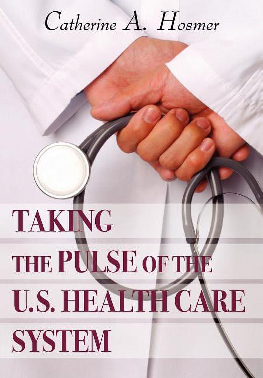 Taking the Pulse of The U.S. Health Care System, (Hardcover) - Walmart.com