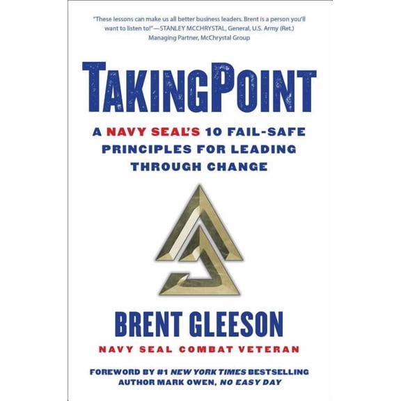Takingpoint: A Navy Seal's 10 Fail Safe Principles for Leading Through Change, (Hardcover)