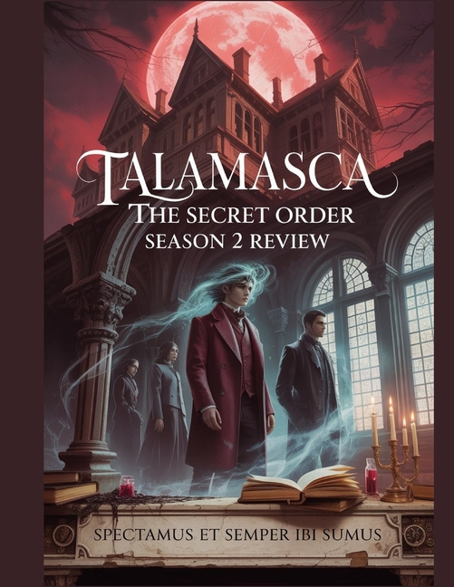 Talamasca: The Secret Order Season 2 Review: Ein detaillierter Einblick in die Besetzung, die Produktionsdramen und wie , (Paperback)