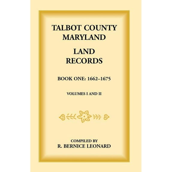 Talbot County, Maryland Land Records: Book 1, 1662-1675 (Paperback) by Bernice Leonard