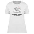 thumbnail image 1 of Tale Lovers Quote So Many Books T-Shirt Women -Image by Shutterstock, Female XX-Large, 1 of 2