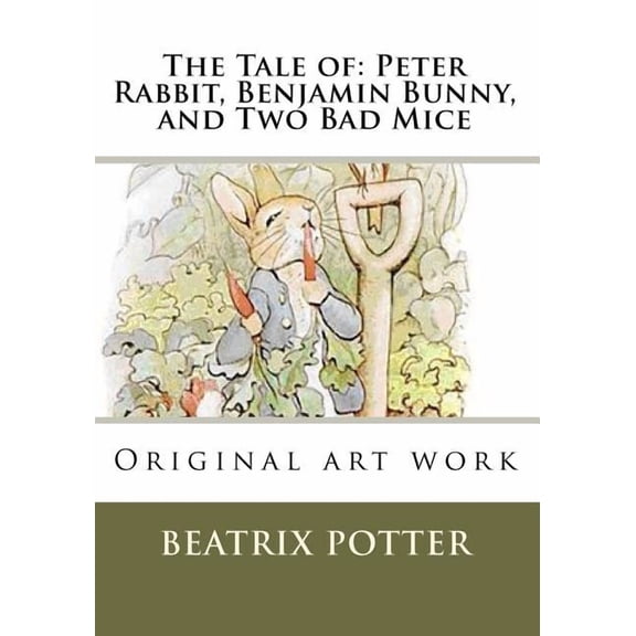 The Tale of: Peter Rabbit, Benjamin Bunny, and Two Bad Mice: Original art work, (Paperback)
