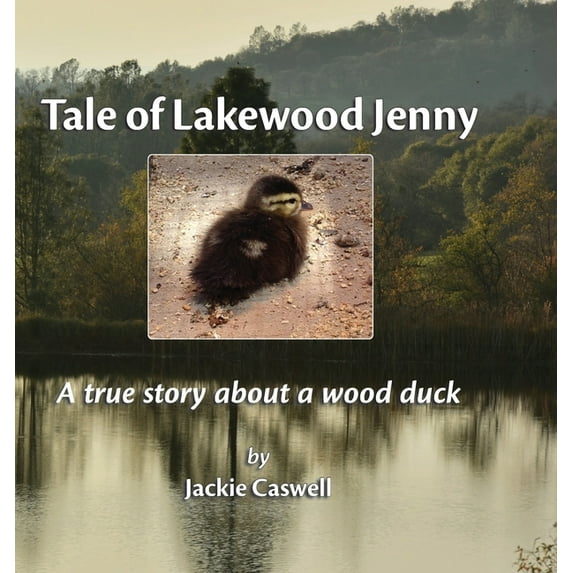 Tale of Lakewood Jenny: A true story about a wood duck, (Hardcover)