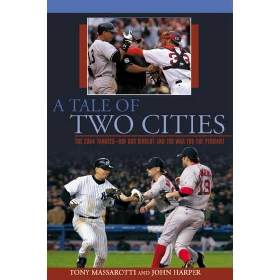 Tale of Two Cities : The 2004 Yankees-Red Sox Rivalry And The War For The Pennant (Paperback)