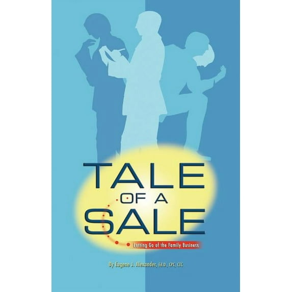 Tale of a Sale: Letting Go of the Family Business (Paperback)