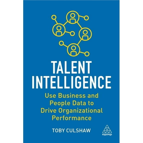 Talent Intelligence: Use Business and People Data to Drive Organizational Performance, (Paperback)