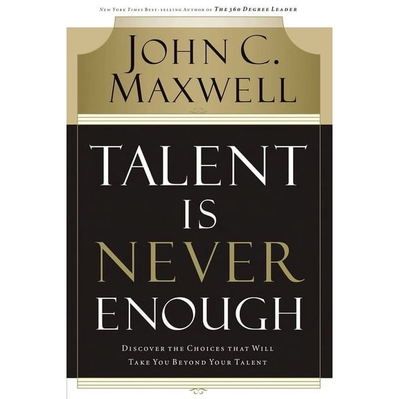 Talent Is Never Enough (International Edition): Discover the Choices That Will Take You Beyond Your Talent (Paperback)