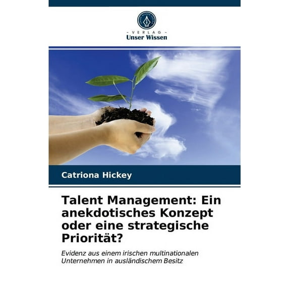 Talent Management: Ein anekdotisches Konzept oder eine strategische Priorität? (Paperback)