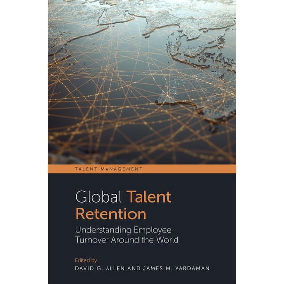 Talent Management Global Talent Retention: Understanding Employee Turnover Around the World, (Paperback)