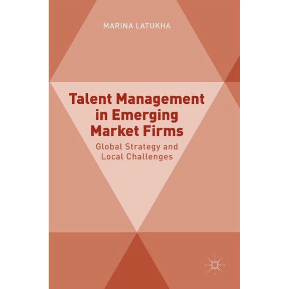 Talent Management in Emerging Market Firms: Global Strategy and Local Challenges, (Hardcover)