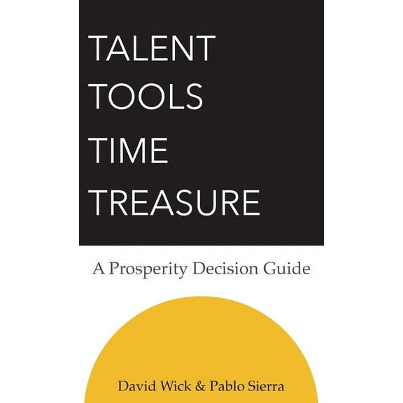 Talent Tools Time Treasure - A Prosperity Decision Guide, (Hardcover)