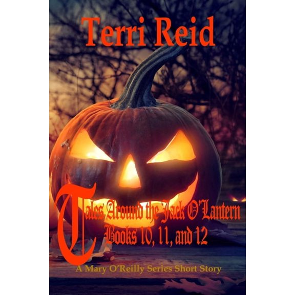 Tales Around the Jack O'Lantern Tales Around the Jack O'Lantern Books 10, 11, and 12: A Mary O'Reilly Series Short Story, (Paperback)