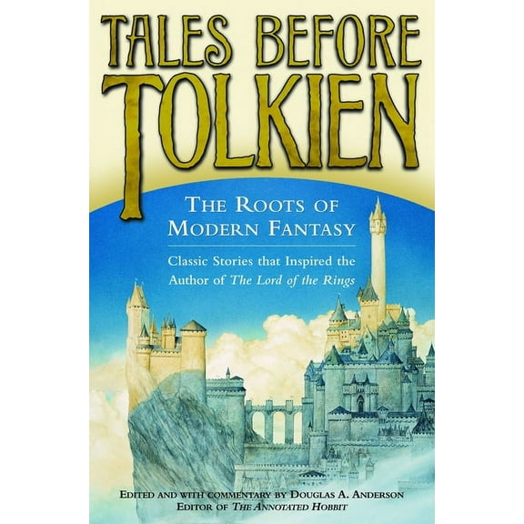 Tales Before Tolkien: The Roots of Modern Fantasy, (Paperback)