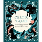 Tales: Celtic Tales : Fairy Tales and Stories of Enchantment from Ireland, Scotland, Brittany, and Wales (Hardcover)