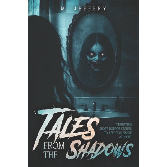 Tales From The Shadows: Terrifying Short Horror Stories to Keep You Awake At Night, (Paperback)