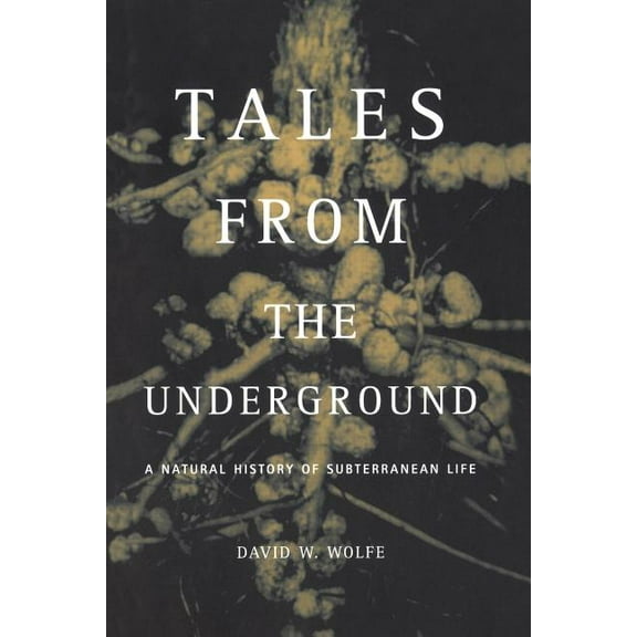 Tales From The Underground : A Natural History Of Subterranean Life (Paperback)