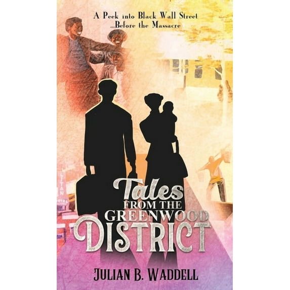 Tales From the Greenwood District: A Peek Into Black Wall Street ... Before the Tulsa Massacre, (Hardcover)
