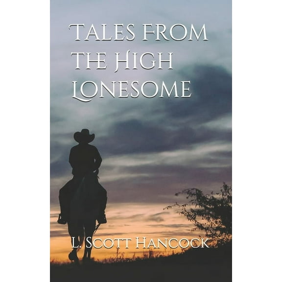 Tales From the High Lonesome (Paperback) by L Scott Hancock