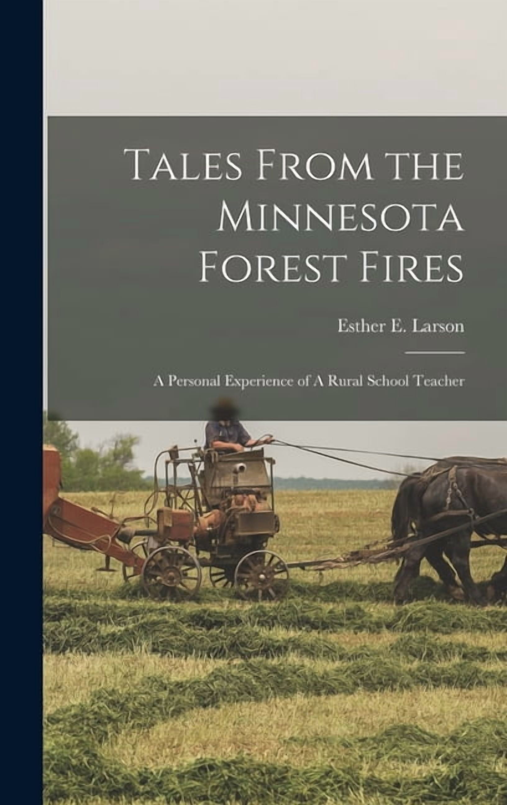 Tales From the Minnesota Forest Fires: A Personal Experience of A Rural School Teacher, (Hardcover)