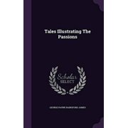 Tales Illustrating the Passions Hardcover 1354725085 9781354725085 George Payne Rainsford James