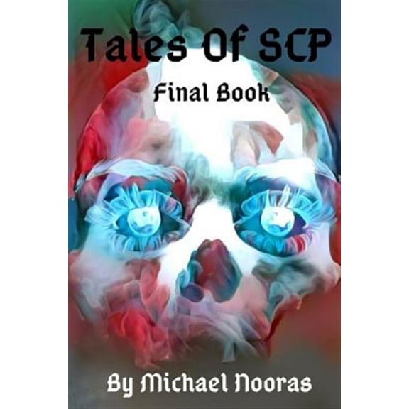 Tales Of SCP: Final Book (Paperback) by Michael Nooras