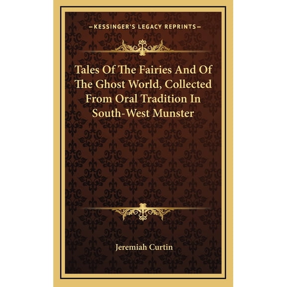 Tales Of The Fairies And Of The Ghost World, Collected From Oral Tradition In South-West Munster (Hardcover)