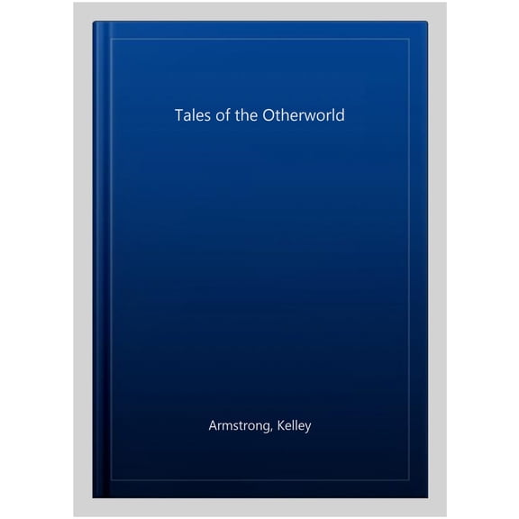 Tales Of The Otherworld Kelley Armstrong (Paperback)