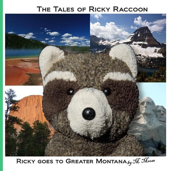 The Tales of Ricky Raccoon Ricky goes to Greater Montana: Ricky goes to Yellowstone & Glacier National Parks, Devils Tower & Mount Rushmore, Book 5, (Paperback)