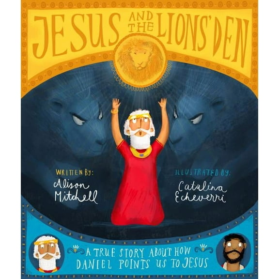 Tales That Tell the Truth Jesus and the Lions' Den Storybook: A True Story about How Daniel Points Us to Jesus, (Hardcover)