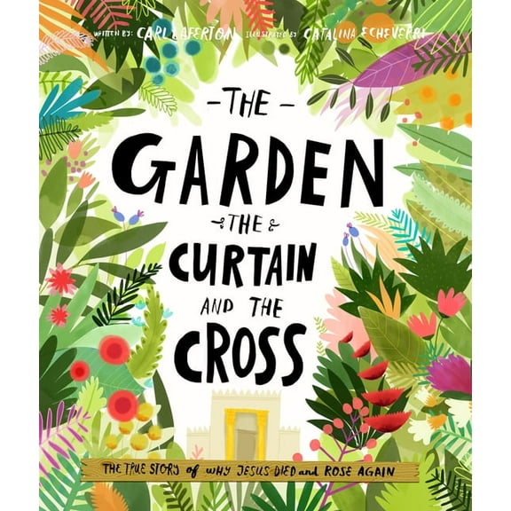 Tales That Tell the Truth The Garden, the Curtain and the Cross Storybook: The True Story of Why Jesus Died and Rose Again, (Hardcover)