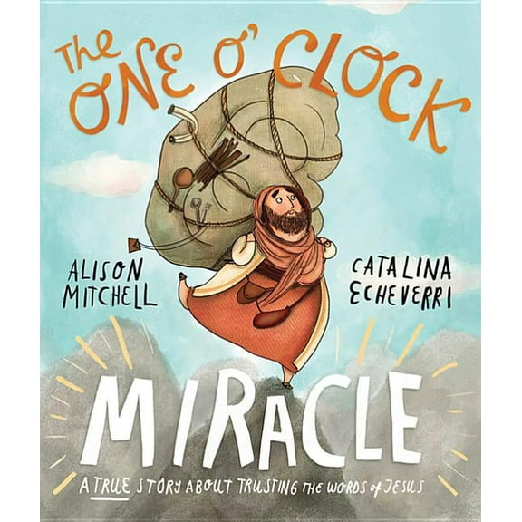 Tales That Tell the Truth The One O'Clock Miracle Storybook: A True Story about Trusting the Words of Jesus, (Hardcover)