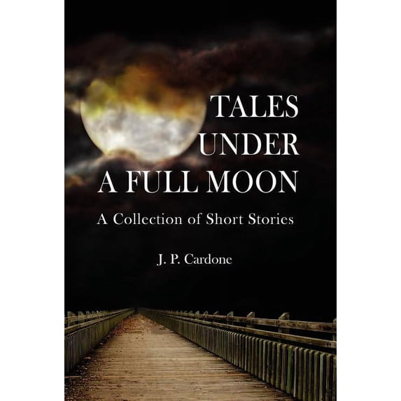 Tales Under a Full Moon : A Collection of Short Stories
