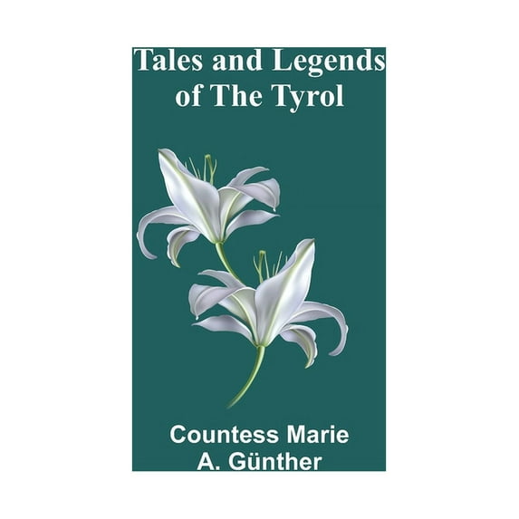 Tales and Legends of the Tyrol, (Paperback)