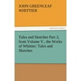 thumbnail image 1 of Tales and Sketches Part 3, from Volume V., the Works of Whittier: Tales and Sketches (Paperback), 1 of 1