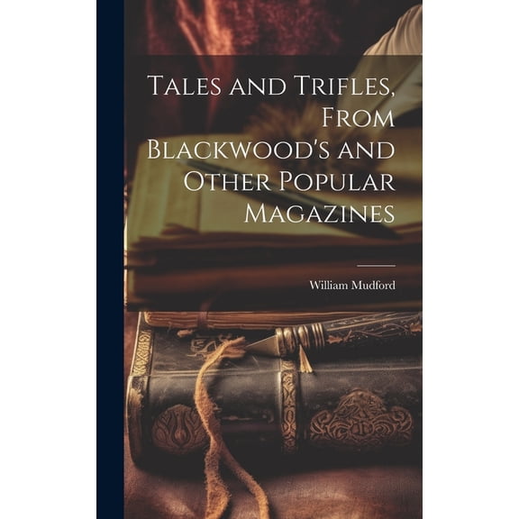 Tales and Trifles, From Blackwood's and Other Popular Magazines, (Hardcover)