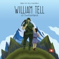 thumbnail image 1 of Tales for Tiny Travellers William Tell of Switzerland: A Tale for Tiny Travellers, (Paperback), 1 of 1