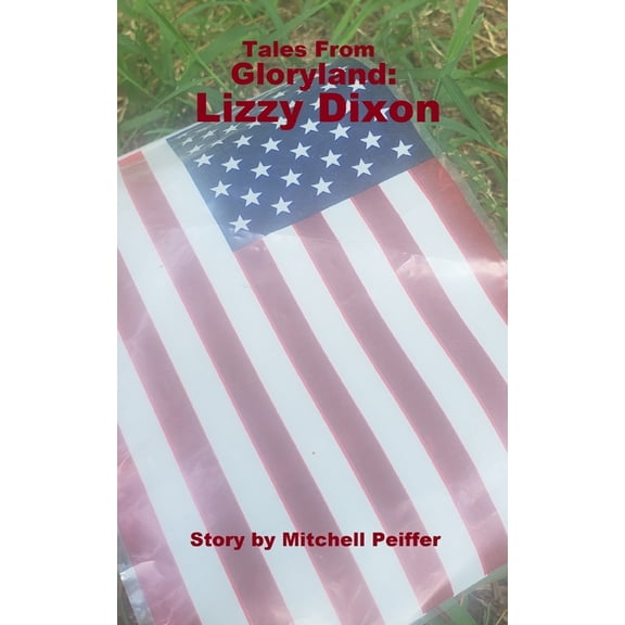 Tales from Gloryland: Tales from Gloryland: Lizzy Dixon (Paperback)