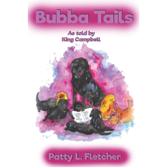 Tales from King Campbell Bubba Tails: From the Puppy Nursery at the Seeing Eye, Book 1, (Paperback)