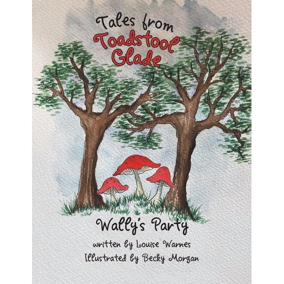 Tales from Toadstool Glade: Wally's Party, (Paperback)