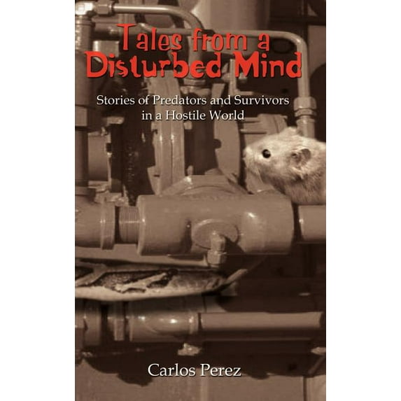 Tales from a Disturbed Mind : Stories of Predators and Surviviors in a Hostile World
