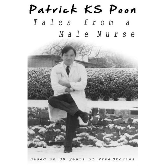 Tales from A Male Nurse Paperback 0957558910 9780957558915 Mr Patrick K S Poon