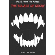 Tales from the Abyss The Solace Of Decay, Book 3, Paperback