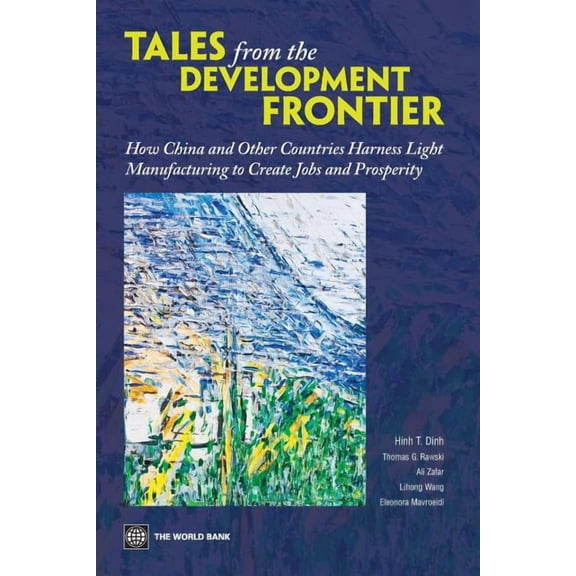 Tales from the Development Frontier : How China and Other Countries Harness Light Manufacturing to Create Jobs and Prosperity (Paperback)