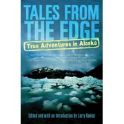 Tales from the Edge True Adventures in Alaska Edition 1 Paperback