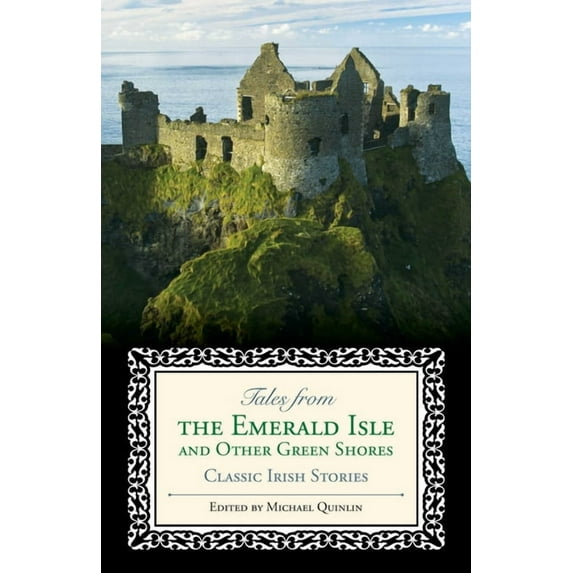 Tales from the Emerald Isle and Other Green Shores: Classic Irish Stories, (Paperback)