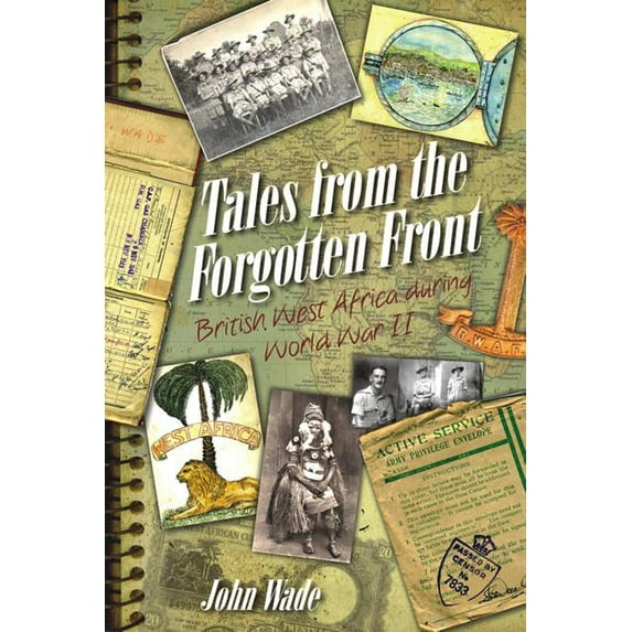 Tales from the Forgotten Front : British West Africa during WWII (Paperback)
